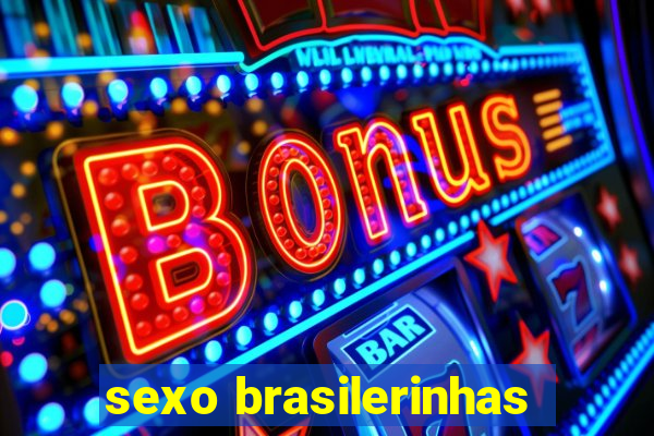 sexo brasilerinhas